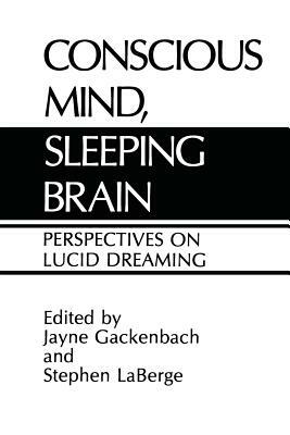 Conscious Mind, Sleeping Brain: Perspectives on Lucid Dreaming by 
