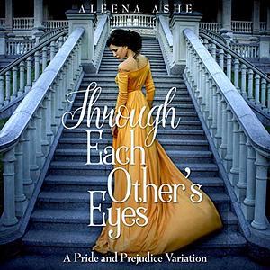 Through Each Other's Eyes by Aleena Ashe