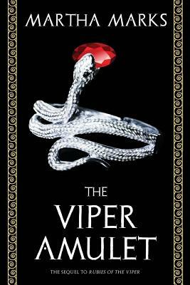 The Viper Amulet: The Sequel to Rubies of the Viper by Martha Marks