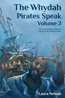The Whydah Pirates Speak, Volume 2 by Laura Nelson