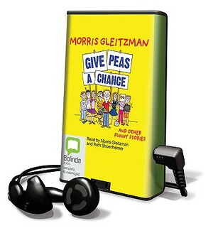 Give Peas a Chance and Other Funny Stories by Morris Gleitzman