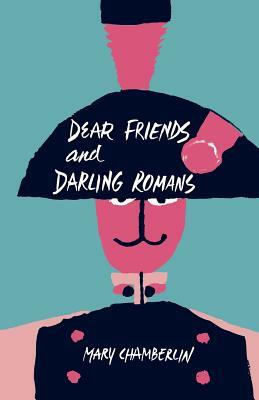 Dear Friends and Darling Romans by Mary Chamberlin