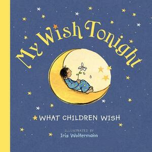 My Wish Tonight: What Children Wish by Paivi Stalder