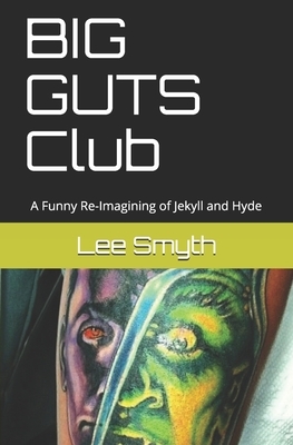 BIG GUTS Club: A Funny Re-Imagining of Jekyll and Hyde by Lee Smyth