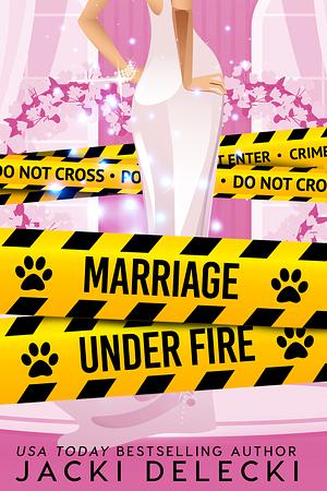 Marriage Under Fire by Jacki Delecki