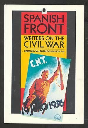 The Spanish Front: Writers on the Civil War by Valentine Cunningham
