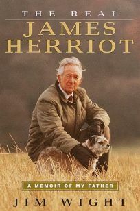The Real James Herriot: A Memoir of My Father by Jim Wight