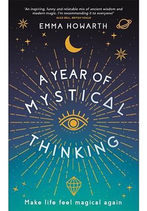 A Year of Mystical Thinking: Make Life Feel Magical Again by Emma Howarth