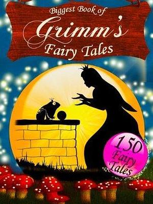 Biggest Book of Grimm's Fairy Tales: The Grimm Brothers' Children & Household Tales by Jacob Grimm, Wilhelm Grimm