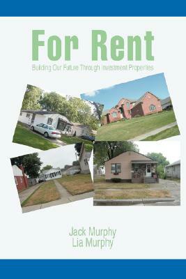 For Rent: Building Our Future Through Investment Properties by Jack Murphy