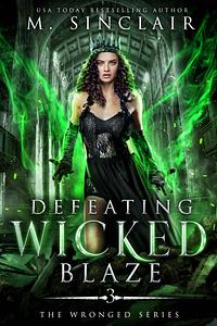 Defeating Wicked Blaze by M. Sinclair