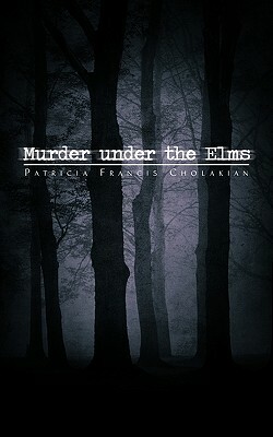 Murder Under the Elms by Patricia Francis Cholakian