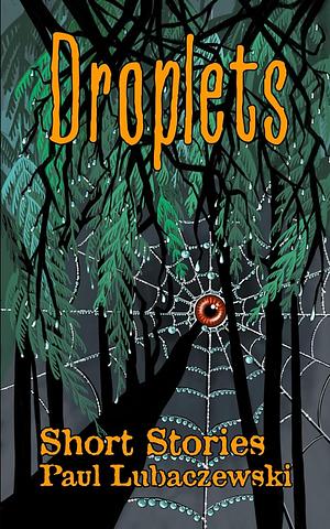 Droplets: Short Stories by Paul Lubaczewski