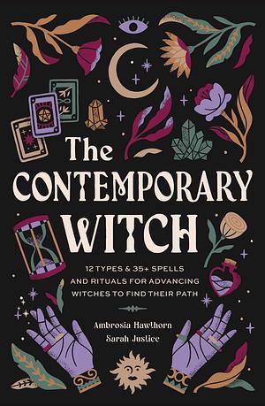 The Contemporary Witch: 12 Types &amp; 35+ Spells and Rituals for Advancing Witches to Find Their Path [Witches Handbook, Modern Witchcraft, Spells, Rituals] by Sarah Justice, Ambrosia Hawthorn