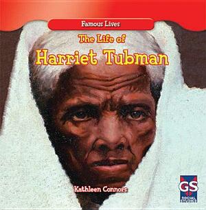 The Life of Harriet Tubman by Kathleen Connors