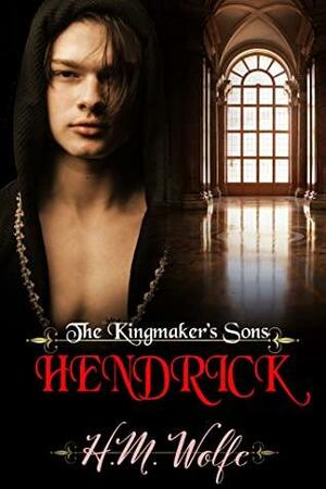 Hendrick: The Kingmaker's Sons by H.M. Wolfe