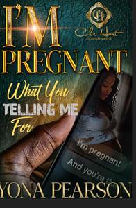 I’m Pregnant… What You Telling Me For? by Yona