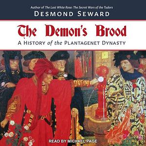 The Demon's Brood: A History of the Plantagenet Dynasty by Desmond Seward