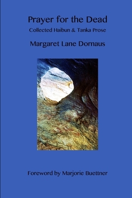 Prayer for the Dead: Collected Haibun & Tanka Prose by Margaret Dornaus