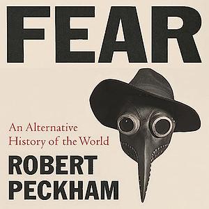 Fear: An Alternative History of the World by Robert Peckham