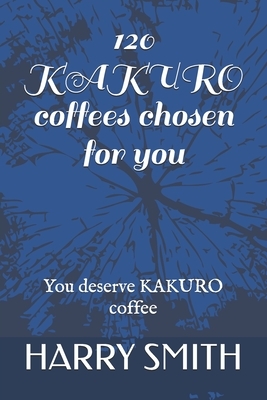 120 KAKURO coffees chosen for you: You deserve KAKURO coffee by Harry Smith