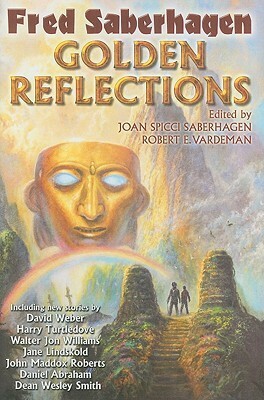 Golden Reflections (Mask of the Sun & stories) by Fred Saberhagen, Jane Lindskold, John Maddox Roberts, Walter Jon Williams, Harry Turtledove, David Weber