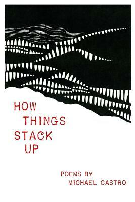 How Things Stack Up by Michael Castro