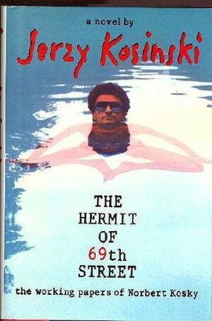The Hermit of 69th Street: The Working Papers of Norbert Kosky by Jerzy Kosiński