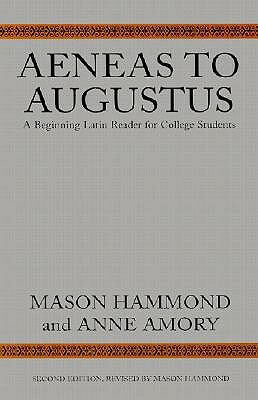 Aeneas to Augustus: A Beginning Latin Reader for College Students, Second Edition by Mason Hammond, Anne Amory