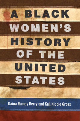 A Black Women's History of the United States by Daina Ramey Berry, Kali Nicole Gross