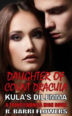 Daughter of Count Dracula: Kula's Dilemma by R. Barri Flowers