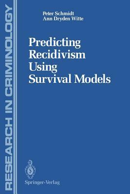 Predicting Recidivism Using Survival Models by Ann D. Witte, Peter Schmidt