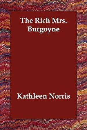 The Rich Mrs. Burgoyne by Kathleen Thompson Norris, Kathleen Thompson Norris