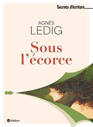 Sous l'écorce by Agnès Ledig