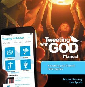 Tweeting with God Manual: Exploring the Catholic Faith Together by Michel Remery, Ilse Spruit