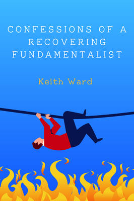 Confessions of a Recovering Fundamentalist by Keith Ward