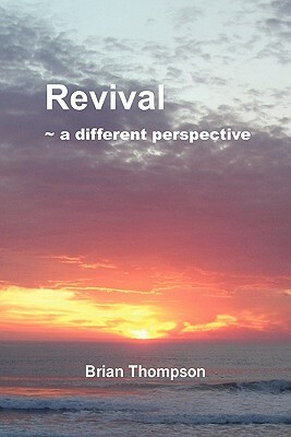 Revival - A Different Perspective by Brian Thompson