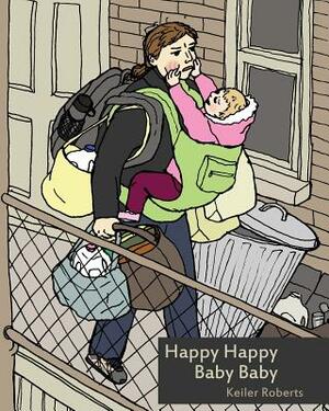 Happy Happy Baby Baby by Keiler Roberts