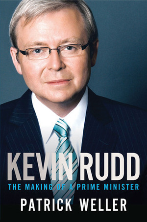 Kevin Rudd: The Making of a Prime Minister by Patrick Weller