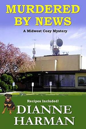 Murdered by News: A Midwest Cozy Mystery by Dianne Harman