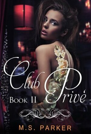 Club Privé: Book II by M.S. Parker