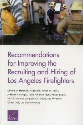 Recommendations for Improving the Recruiting and Hiring of Los Angeles Firefighters by Chaitra M. Hardison, Nelson Lim, Kirsten M. Keller
