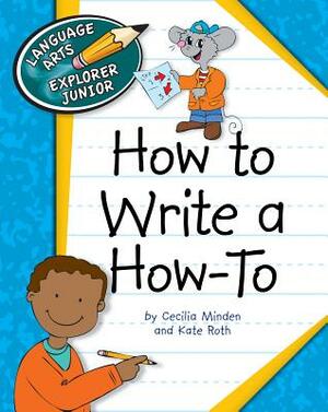 How to Write a How-To by Kate Roth, Cecilia Minden