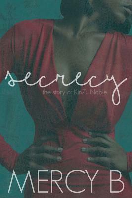 Secrecy: The Story of KinZu Noble by Mercy B