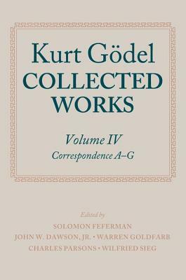 Kurt Godel: Collected Works: Volume IV by John W. Dawson Jr., Kurt Gödel, Solomon Feferman