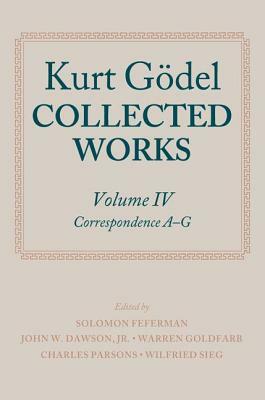 Kurt Godel: Collected Works: Volume IV by Kurt Gödel, Solomon Feferman, John W. Dawson Jr.