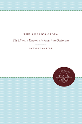The American Idea: The Literary Response to American Optimism by Everett Carter