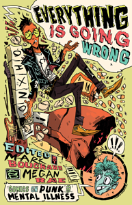 Everything Is Going Wrong: Comics on Punk and Mental Illness by Mark Bouchard