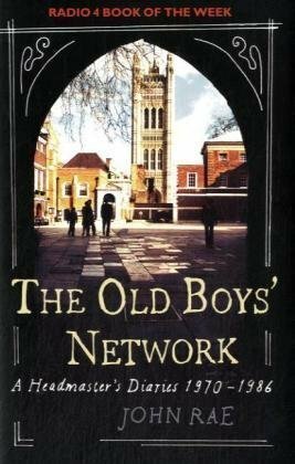 The Old Boys' Network: John Rae's Diaries 1972 1986 by John Rae