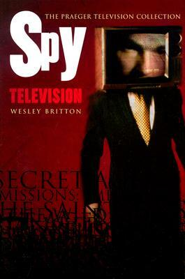 Spy Television by Wesley Britton